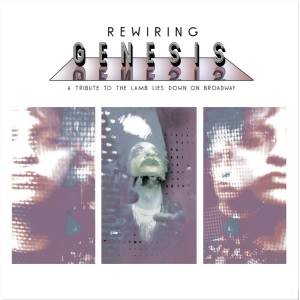 REWIRING GENESIS - A Tribute To The Lamb Lies Down On Broadway